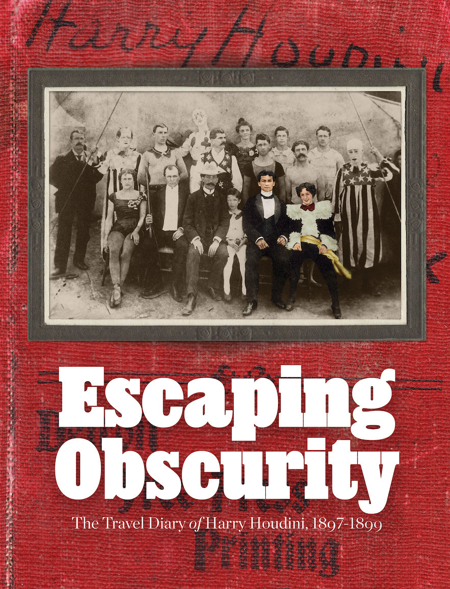 Escaping Obscurity: The Travel Diary of Harry Houdini, 1897-1899 (SEALED)